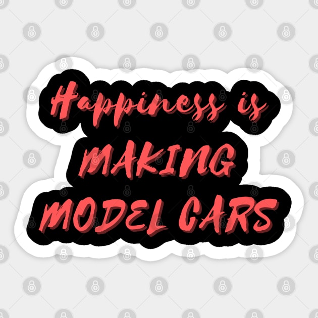 Happiness is Making Model Cars Sticker by Eat Sleep Repeat